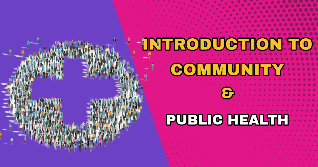 INTRODUCTION TO COMMUNITY AND PUBLIC HEALTH